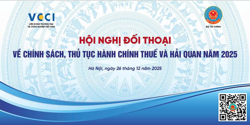 VCCI: “HỘI NGHỊ ĐỐI THOẠI GIỮA BỘ TÀI CHÍNH VÀ NGƯỜI NỘP THUẾ VỀ CHÍNH SÁCH THUẾ, HẢI QUAN NĂM 2025”