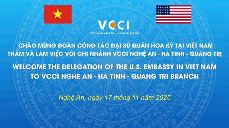 Chào mừng đoàn công tác đại sứ quán Hoa Kỳ tại Việt Nam thăm và làm việc với chi nhánh VCCI Nghệ An - Hà Tĩnh - Quảng Trị vào ngày 17/112025